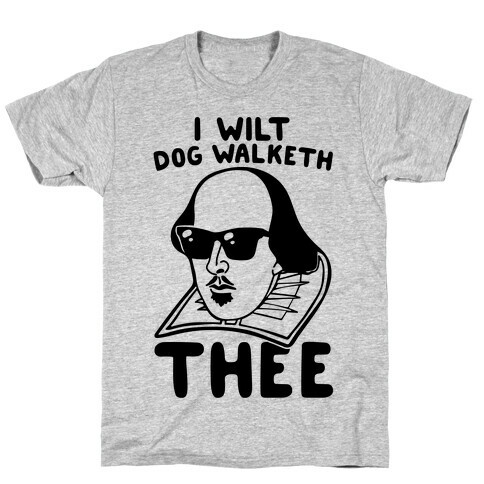 I Wilt Dog Walketh Thee Shakespeare Parody T-Shirt