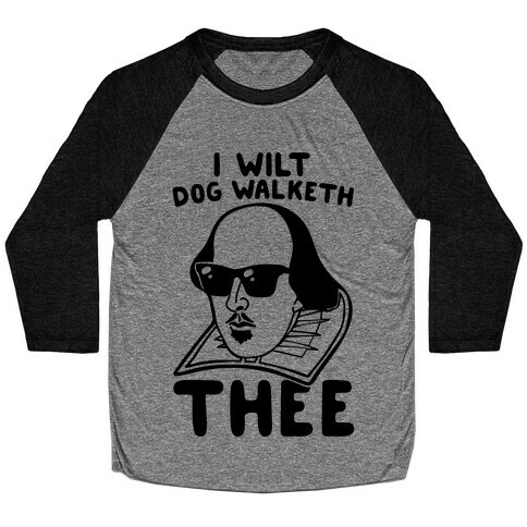 I Wilt Dog Walketh Thee Shakespeare Parody Baseball Tee