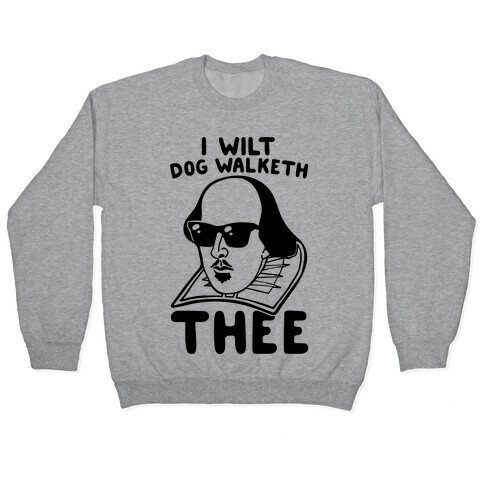 I Wilt Dog Walketh Thee Shakespeare Parody Pullover