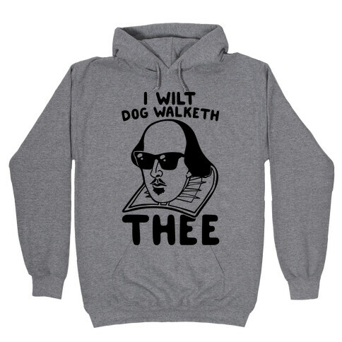 I Wilt Dog Walketh Thee Shakespeare Parody Hooded Sweatshirt