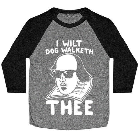 I Wilt Dog Walketh Thee Shakespeare Parody White Print Baseball Tee