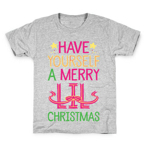 Have Yourself A Merry Lil Christmas Kids T-Shirt