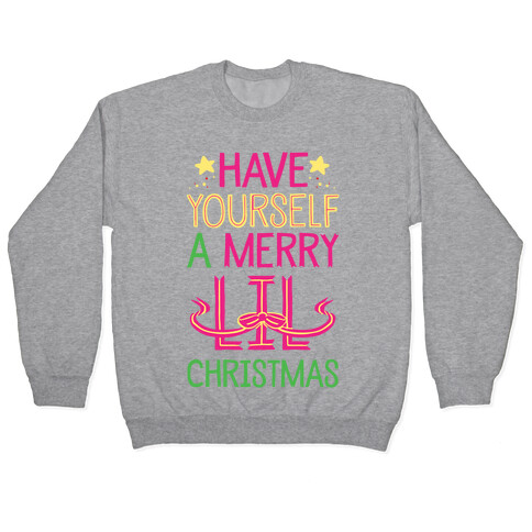 Have Yourself A Merry Lil Christmas Pullover