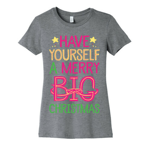Have Yourself A Merry Big Christmas Womens T-Shirt