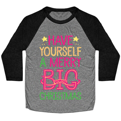 Have Yourself A Merry Big Christmas Baseball Tee