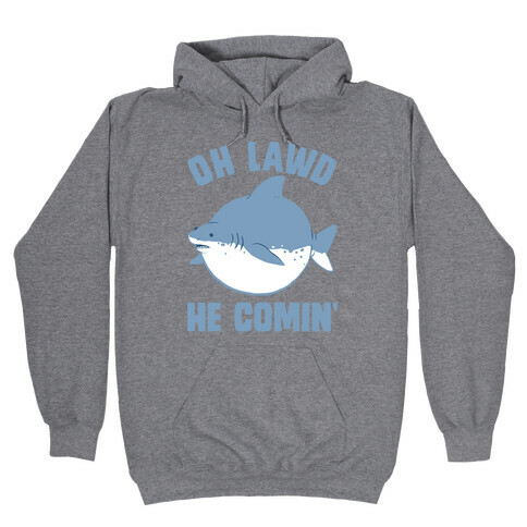 Oh Lawd He Comin' Shark Hooded Sweatshirt