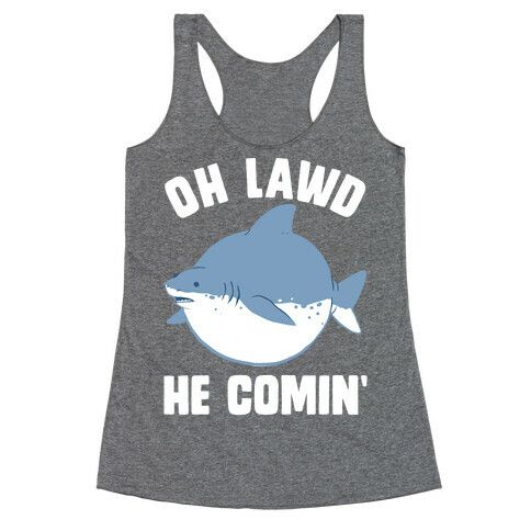 Oh Lawd He Comin' Shark Racerback Tank Top
