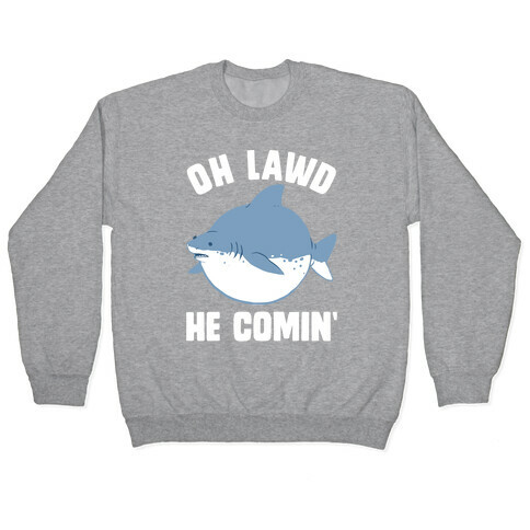 Oh Lawd He Comin' Shark Pullover