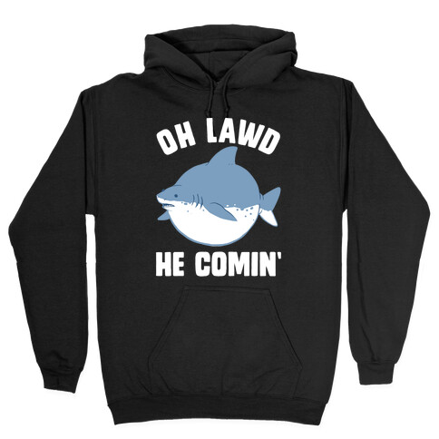 Oh Lawd He Comin' Shark Hooded Sweatshirt