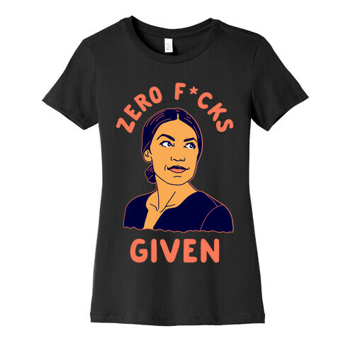 Zero F*cks Given Alexandria Ocasio-Cortez Womens T-Shirt