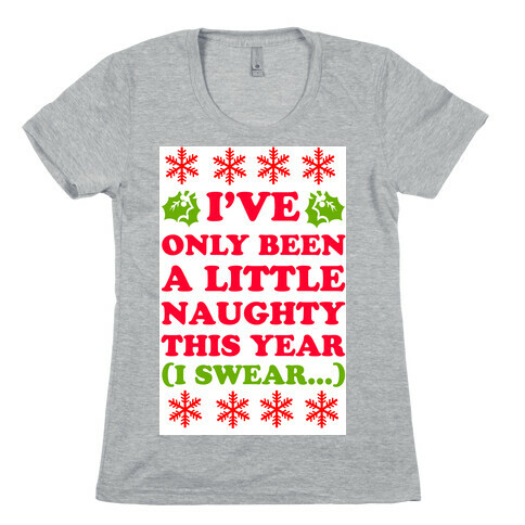 I've Only Been a Little Naughty (I swear!) Womens T-Shirt