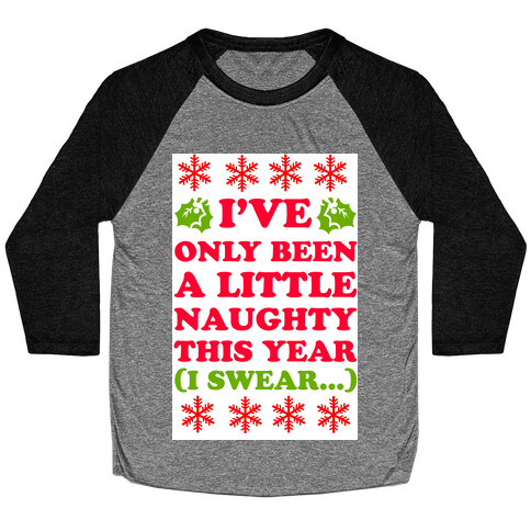 I've Only Been a Little Naughty (I swear!) Baseball Tee
