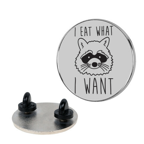 I Eat What I Want Raccoon Pin