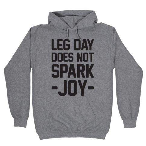 Leg Day Does Not Spark Joy Hooded Sweatshirt