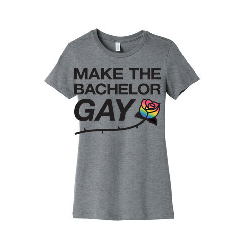 Make The Bachelor Gay Womens T-Shirt