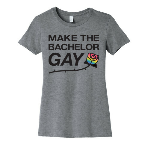 Make The Bachelor Gay Womens T-Shirt