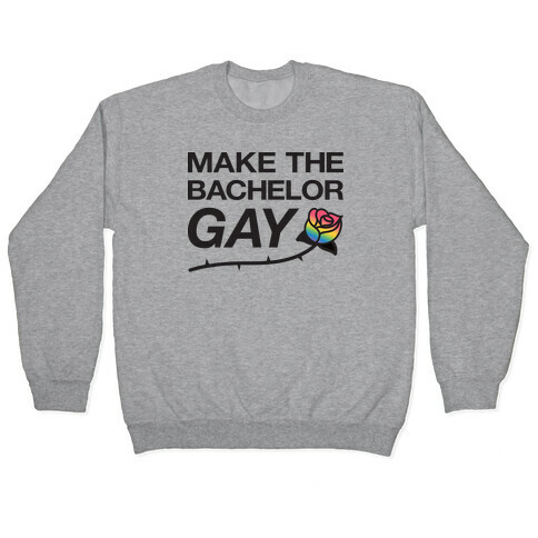 Make The Bachelor Gay Pullover
