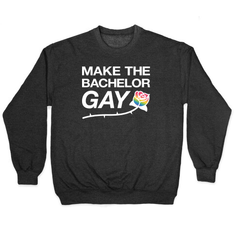 Make The Bachelor Gay Pullover