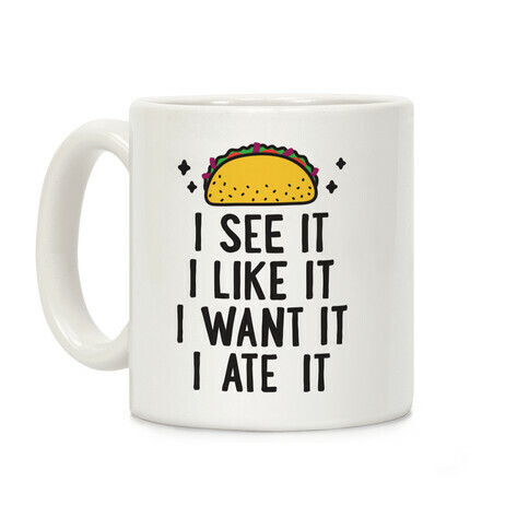 I See It I Like It I Want It I Ate It - 7 Tacos Parody Coffee Mug