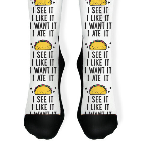 I See It I Like It I Want It I Ate It - 7 Tacos Parody Sock