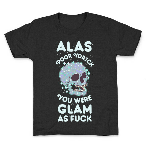 Alas Poor Yorick You Were Glam as F*** Kids T-Shirt