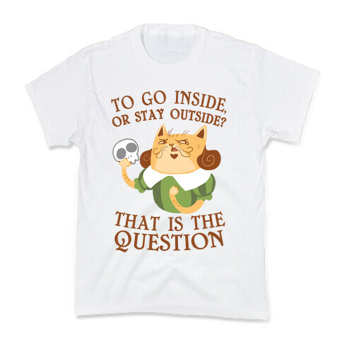 To Go Inside, Or stay Outside? That Is The Question... Kids T-Shirt