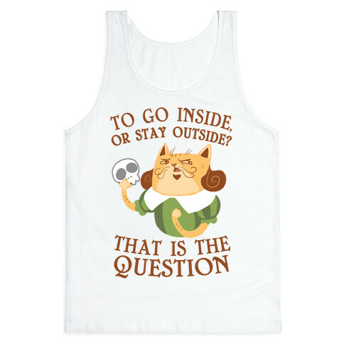To Go Inside, Or stay Outside? That Is The Question... Tank Top