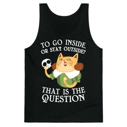 To Go Inside, Or stay Outside? That Is The Question... Tank Top
