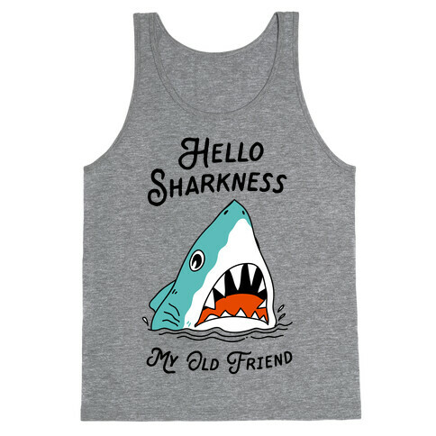 Hello Sharkness My Old Friend Tank Top