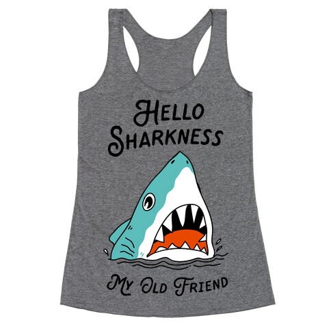 Hello Sharkness My Old Friend Racerback Tank Top