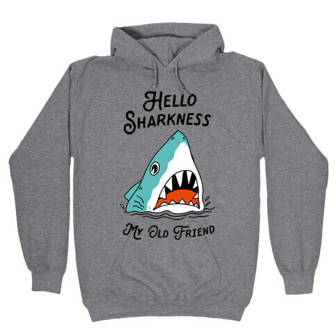 Hello Sharkness My Old Friend Hooded Sweatshirt