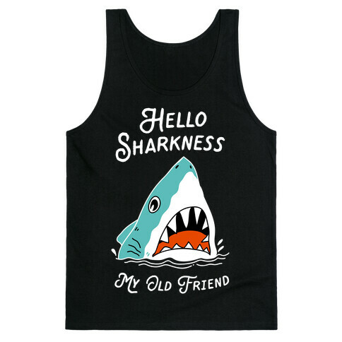 Hello Sharkness My Old Friend Tank Top