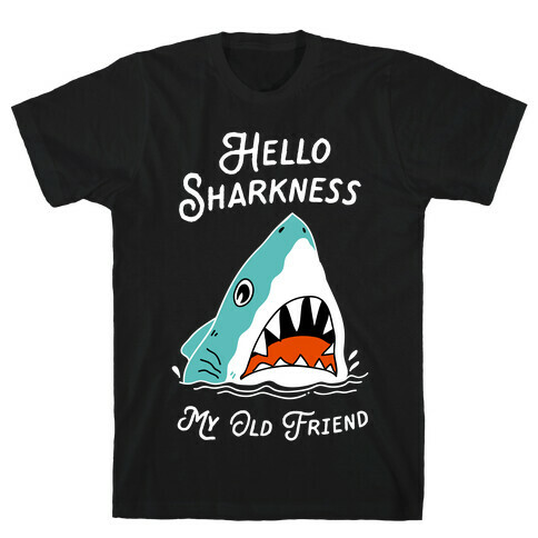 Hello Sharkness My Old Friend T-Shirt