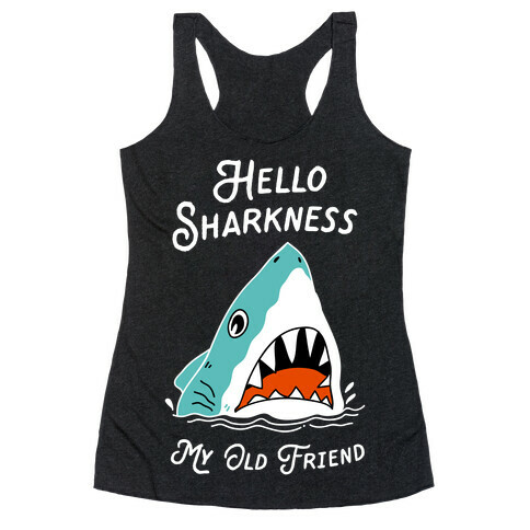 Hello Sharkness My Old Friend Racerback Tank Top