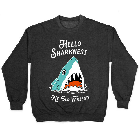 Hello Sharkness My Old Friend Pullover