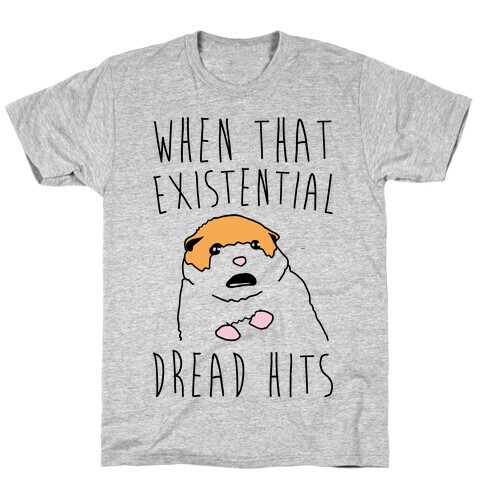 When That Existential Dread Hits Hamster Parody T-Shirt