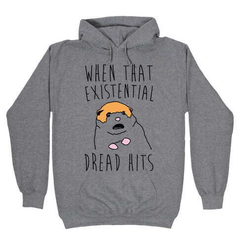 When That Existential Dread Hits Hamster Parody Hooded Sweatshirt