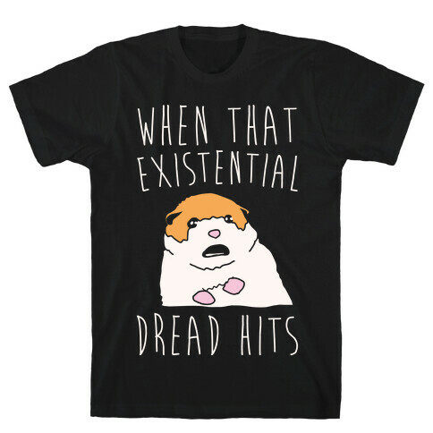 When That Existential Dread Hits Hamster Parody White Print T-Shirt