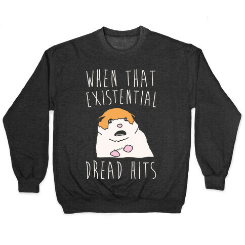 When That Existential Dread Hits Hamster Parody White Print Pullover