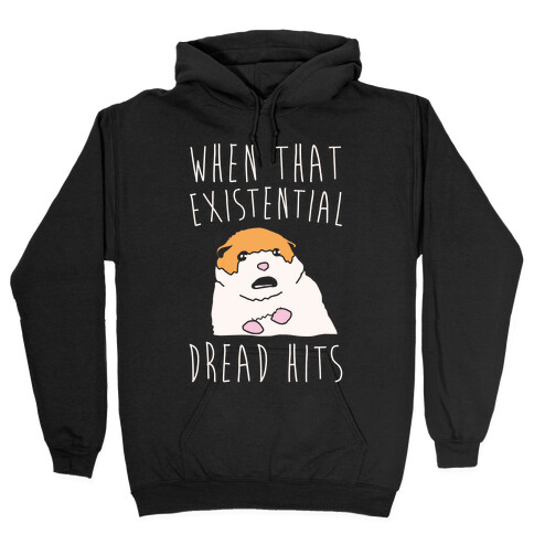 When That Existential Dread Hits Hamster Parody White Print Hooded Sweatshirt