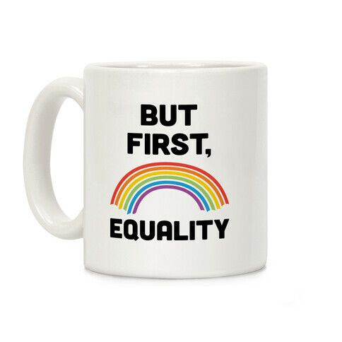 But First, Equality Coffee Mug