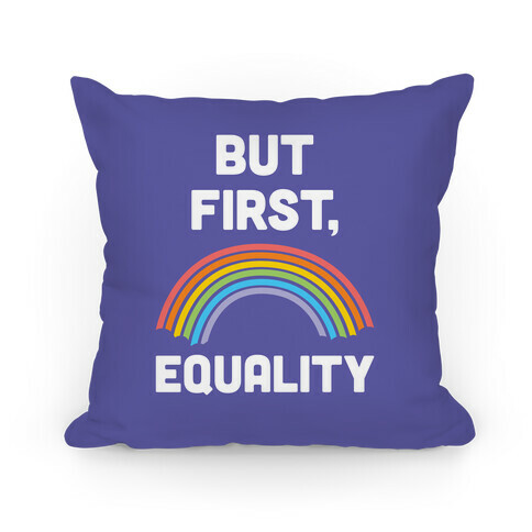 But First, Equality Pillow