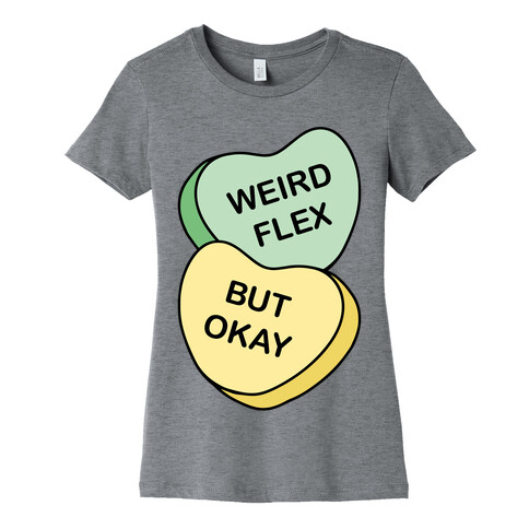 Weird Flex But Okay Conversation Heart Parody Womens T-Shirt