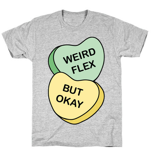 Weird Flex But Okay Conversation Heart Parody T-Shirt