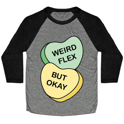 Weird Flex But Okay Conversation Heart Parody Baseball Tee