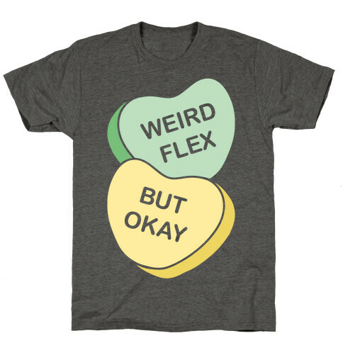 Weird Flex But Okay Conversation Heart Parody White Print T-Shirt