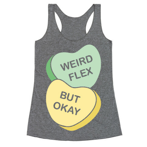 Weird Flex But Okay Conversation Heart Parody White Print Racerback Tank Top