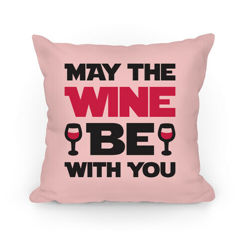 May The Wine Be With You Pillow