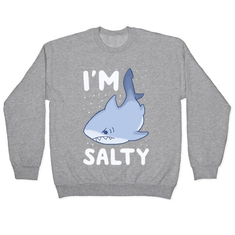 I'm Salty - Shark Pullover