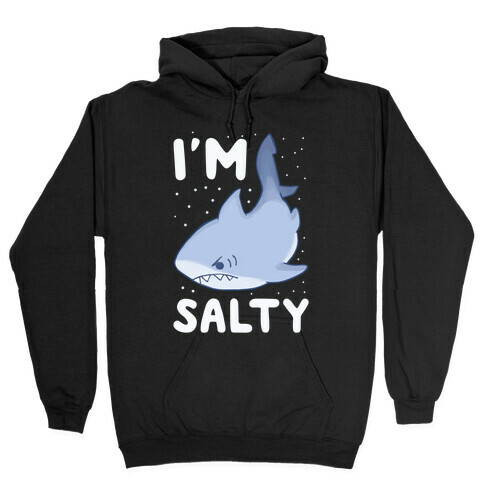 I'm Salty - Shark Hooded Sweatshirt